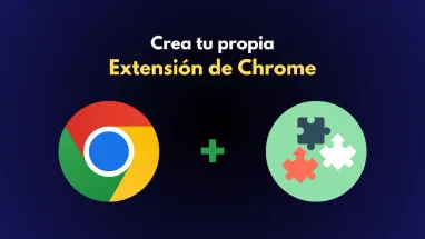 🧩 Desarrolla tu Extensión de Chrome en pocos pasos